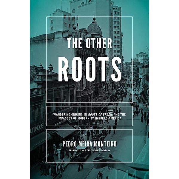 Other Roots, The / Kellogg Institute Series on Democracy and Development, Pedro Meira Monteiro