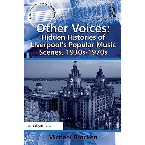 Other Voices: Hidden Histories of Liverpool's Popular Music Scenes, 1930s-1970s, Michael Brocken