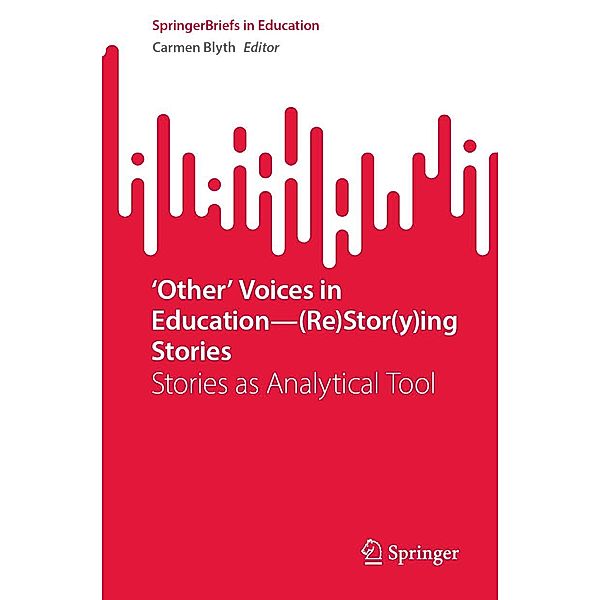 'Other' Voices in Education-(Re)Stor(y)ing Stories / SpringerBriefs in Education