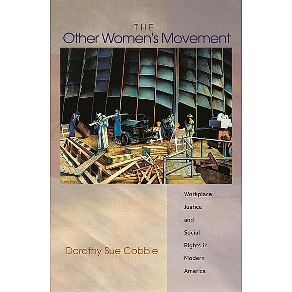 Other Women's Movement / Politics and Society in Modern America, Dorothy Sue Cobble