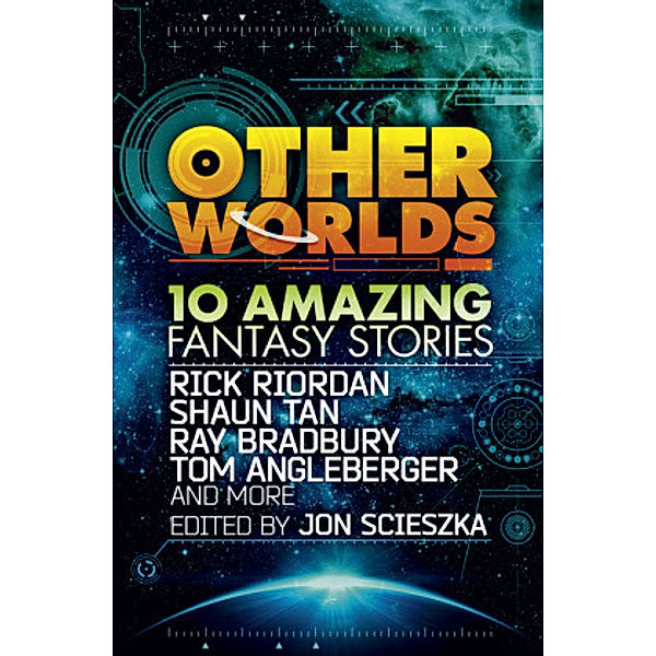 Other Worlds (feat. stories by Rick Riordan, Shaun Tan, Tom Angleberger, Ray Bradbury and more), Rick Riordan, Tan, Ray Bradbury, Tom Angleberger, Neal Shusterman, Rebecca Stead