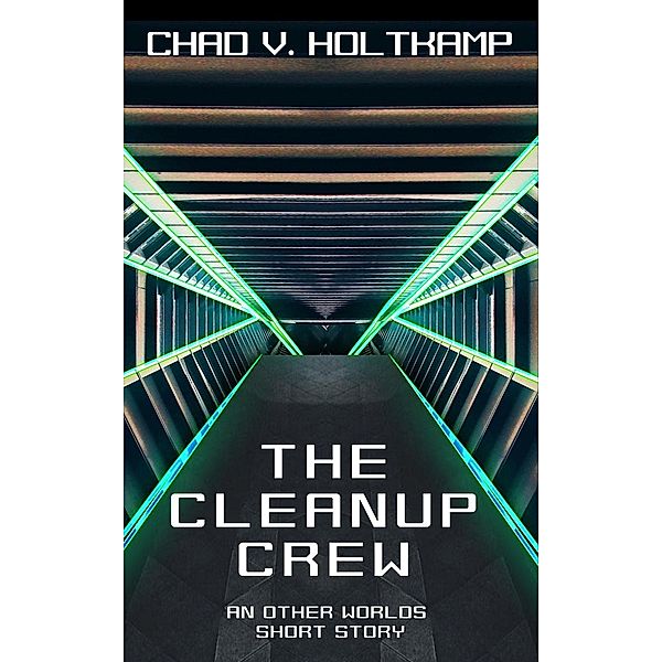 Other Worlds Short Stories: The Cleanup Crew (Other Worlds Short Stories), Chad V. Holtkamp