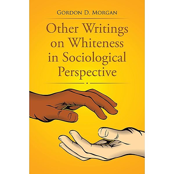 Other Writings on Whiteness in Sociological Perspective, Gordon D. Morgan