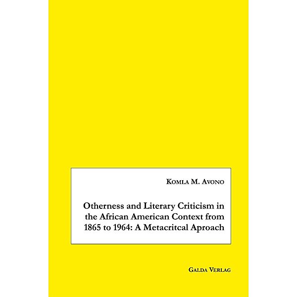 Otherness and Literary Criticism in the African American Context from 1865 to 1964: A Metacritical Approach, Komla M. Avono