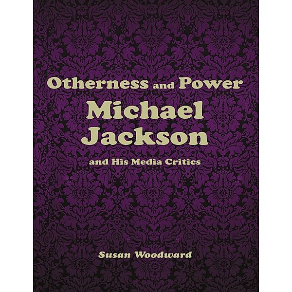 Otherness and Power: Michael Jackson and His Media Critics, Susan Woodward