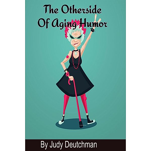 Otherside Of Aging Humor, Judy Deutchman