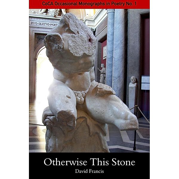 Otherwise This Stone: CoCA Occastional Monographs in Poetry No 1, David Francis