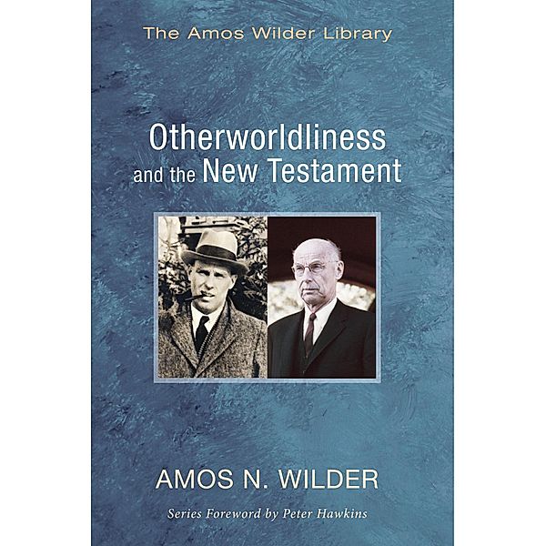 Otherworldliness and the New Testament / Amos Wilder Library, Amos N. Wilder