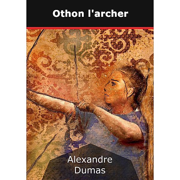 Othon l'archer, Alexandre Dumas