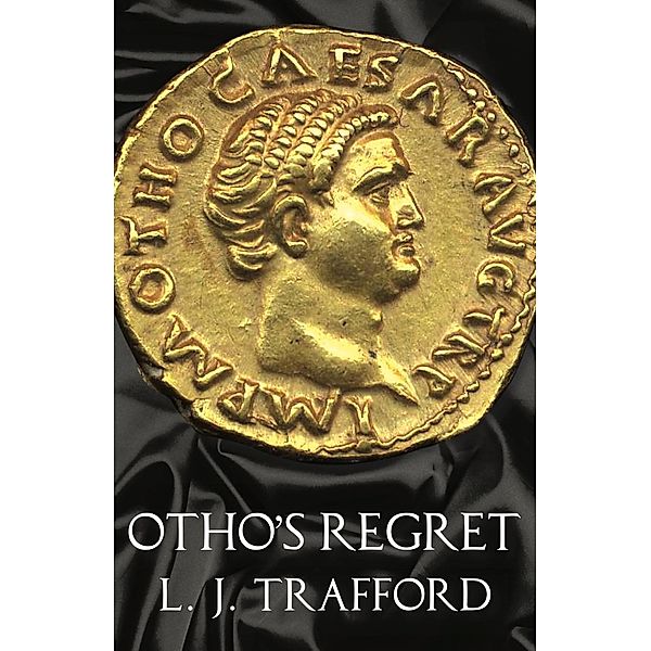 Otho's Regret / The Four Emperors Series, L. J. Trafford