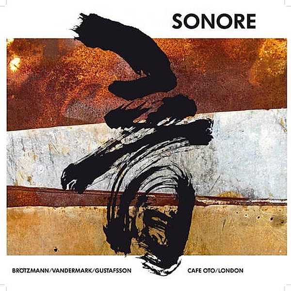 Oto, Sonore, Gustafsson, Vandermark)