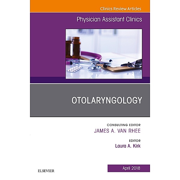 Otolaryngology, An Issue of Physician Assistant Clinics, Laura A. Kirk