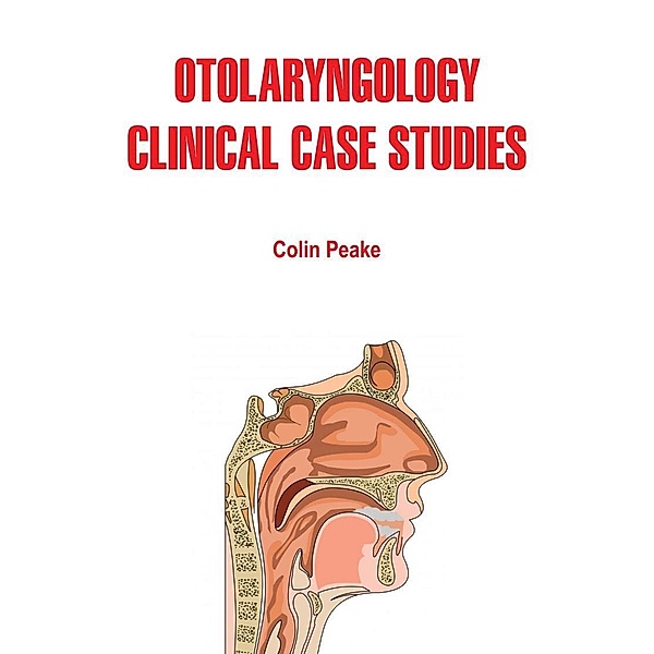 Otolaryngology Clinical Case Studies, Colin Peake