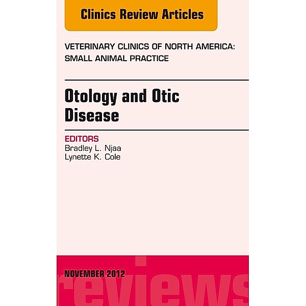 Otology and Otic Disease, An Issue of Veterinary Clinics: Small Animal Practice, Bradley L. Njaa, Lynette K. Cole