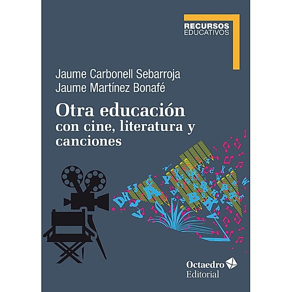 Otra educación con cine, literatura y canciones / Recursos educativos, Jaume Carbonell Sebarroja, Jaume Martínez Bonafé