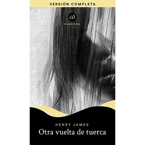 Otra vuelta de tuerca / Clásicõs, Henry James