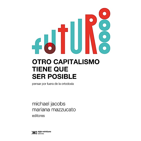 Otro capitalismo tiene que ser posible / Sociología y Política, Michael Jacobs, Mariana Mazzucato