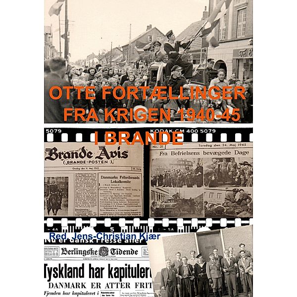 Otte fortællinger fra krigen 1940-45 i Brande, Jens-Christian Kjær