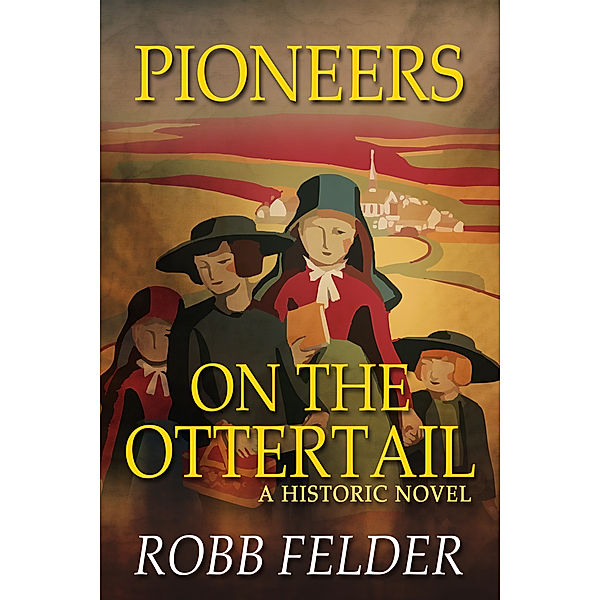 Otter Falls: Pioneers On The Ottertail, Robb Felder