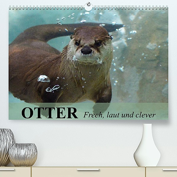 Otter. Frech, laut und clever (Premium, hochwertiger DIN A2 Wandkalender 2023, Kunstdruck in Hochglanz), Elisabeth Stanzer