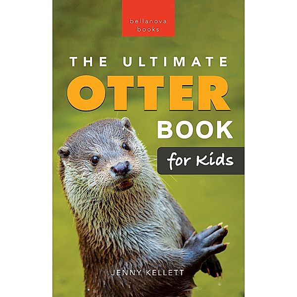 Otters: The Ultimate Otter Book for Kids / Animal Books for Kids Bd.37, Jenny Kellett