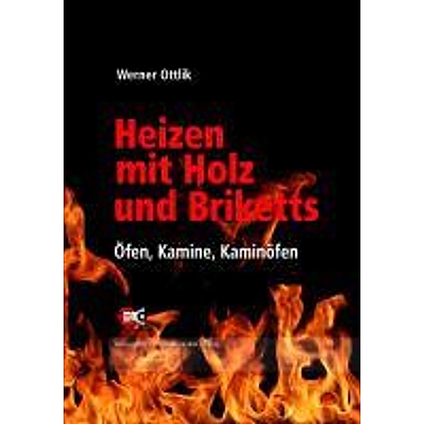 Ottlik, W: Heizen mit Holz und Briketts, Werner Ottlik