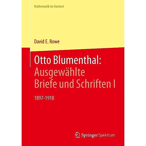 Otto Blumenthal: Ausgewählte Briefe und Schriften I / Mathematik im Kontext, David E. Rowe