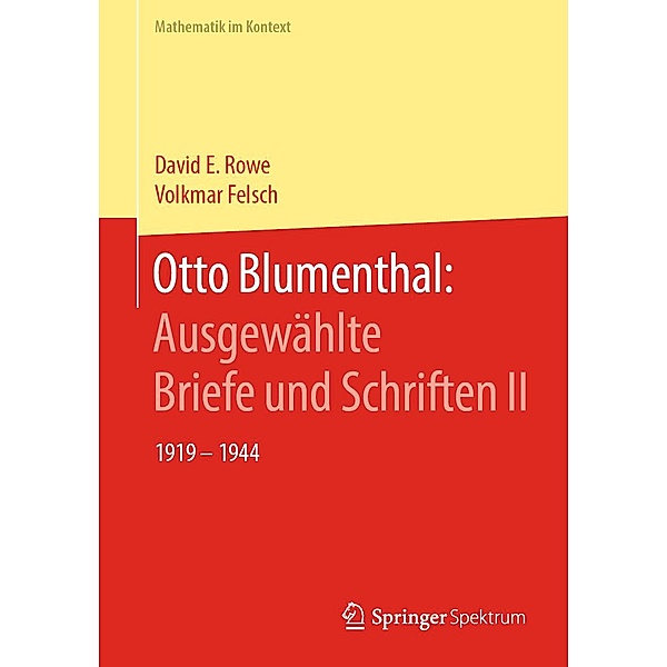 Otto Blumenthal: Ausgewählte Briefe und Schriften II / Mathematik im Kontext, David E. Rowe, Volkmar Felsch