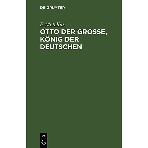 Otto der Grosse, König der Deutschen, F. Metellus
