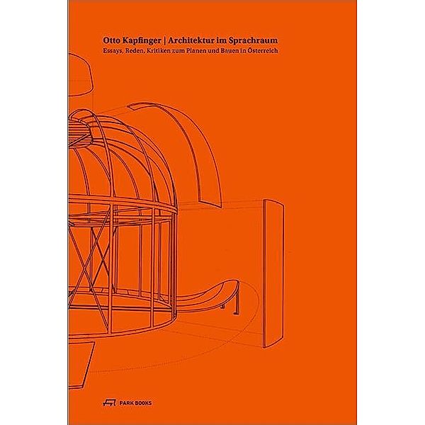 Otto Kapfinger. Architektur im Sprachraum - Essays, Reden, Kritiken zum Planen und Bauen in Österreich, Otto Kapfinger: Architektur im Sprachraum