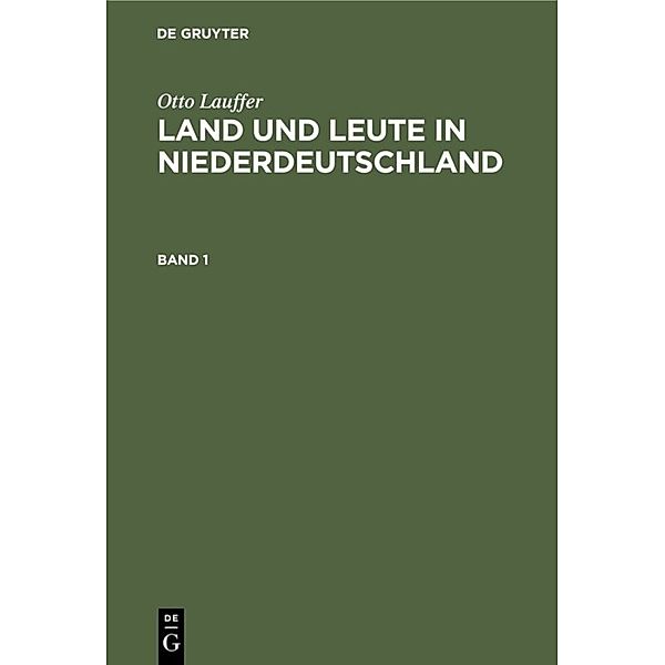 Otto Lauffer: Land und Leute in Niederdeutschland / Band 1 / Otto Lauffer: Land und Leute in Niederdeutschland. Band 1, Otto Lauffer