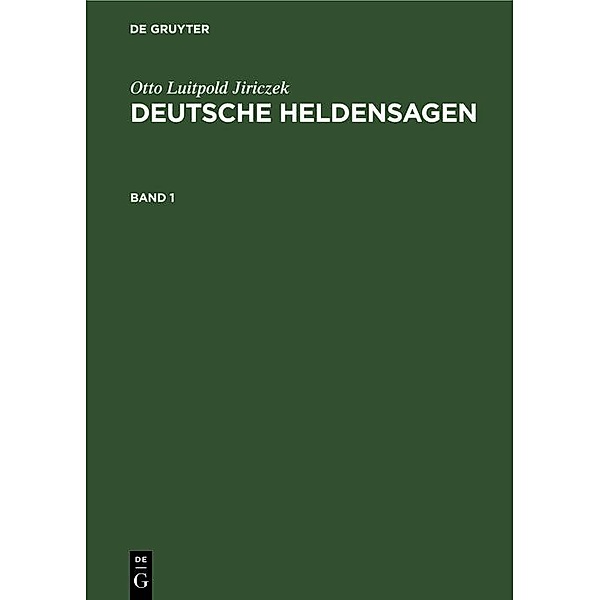 Otto Luitpold Jiriczek: Deutsche Heldensagen. Band 1, Otto Luitpold Jiriczek