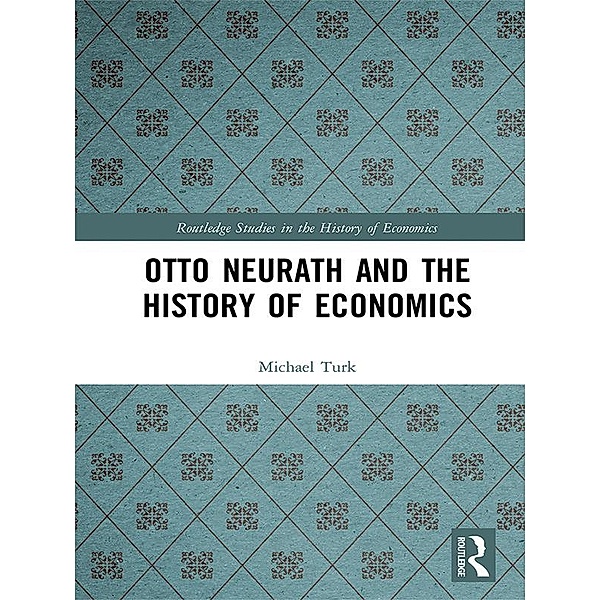 Otto Neurath and the History of Economics, Michael Turk