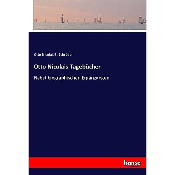 Otto Nicolais Tagebücher, Otto Nicolai, B. Schröder
