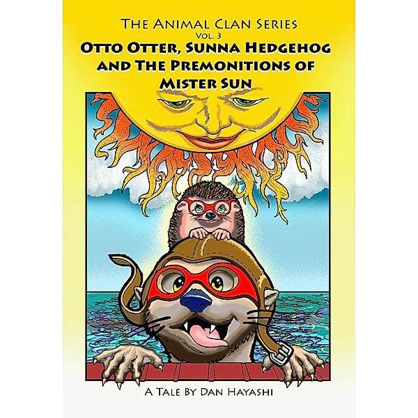 Otto Otter, Sunna Hedgehog & The Premonitions Of Mr. Sun (Animal Clan Series, #3) / Animal Clan Series, Dan Hayashi