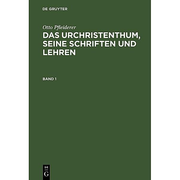 Otto Pfleiderer: Das Urchristenthum, seine Schriften und Lehren. Band 1, Otto Pfleiderer