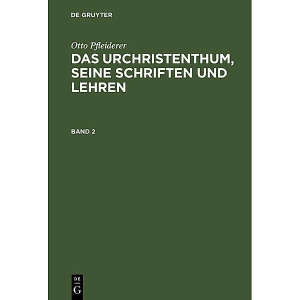 Otto Pfleiderer: Das Urchristenthum, seine Schriften und Lehren. Band 2, Otto Pfleiderer
