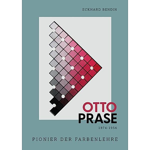 Otto Prase 1874 - 1956, Eckhard Walter Bendin