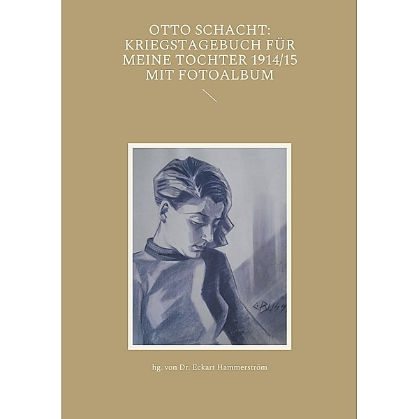Otto Schacht: Kriegstagebuch für meine Tochter 1914/15 mit Fotoalbum