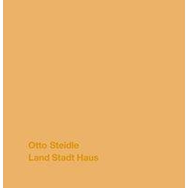 Otto Steidle, Land Stadt Haus