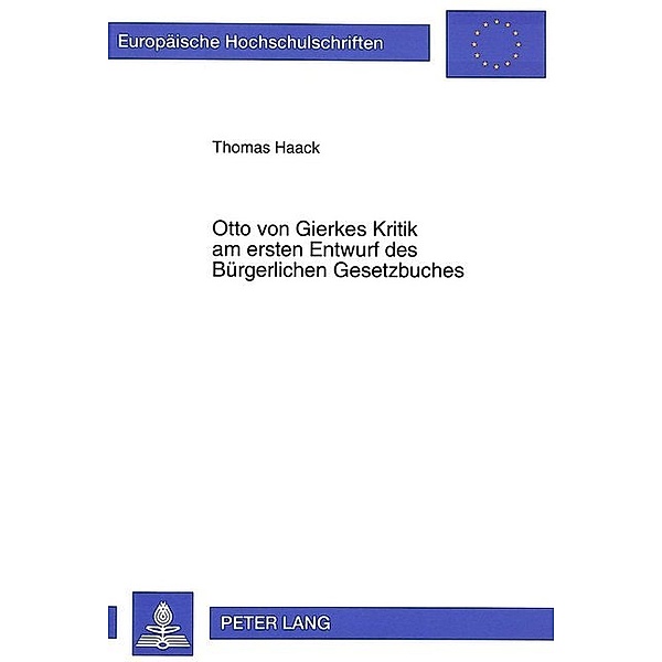 Otto von Gierkes Kritik am ersten Entwurf des Bürgerlichen Gesetzbuches, Thomas Haack