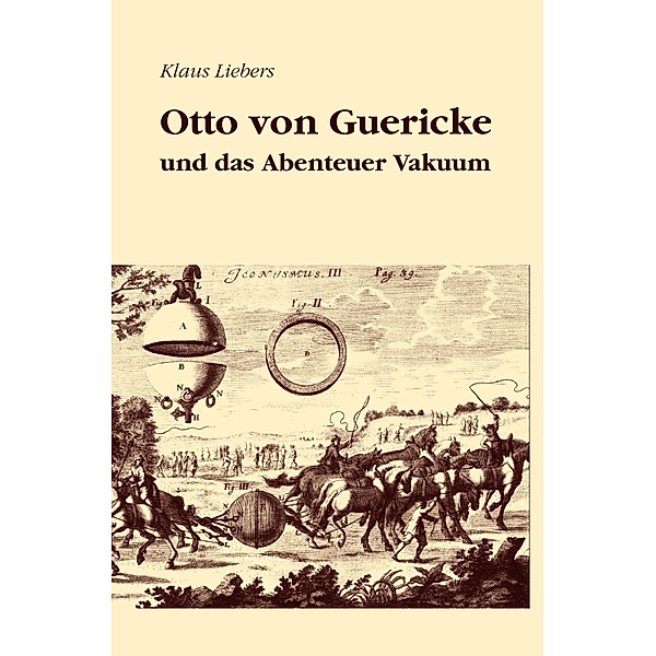 Otto von Guericke und das Abenteuer Vakuum, Klaus Liebers
