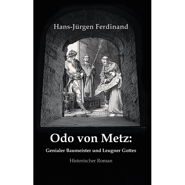 Otto von Metz:  Genialer Baumeister und Leugner Gottes, Hans-Jürgen Ferdinand