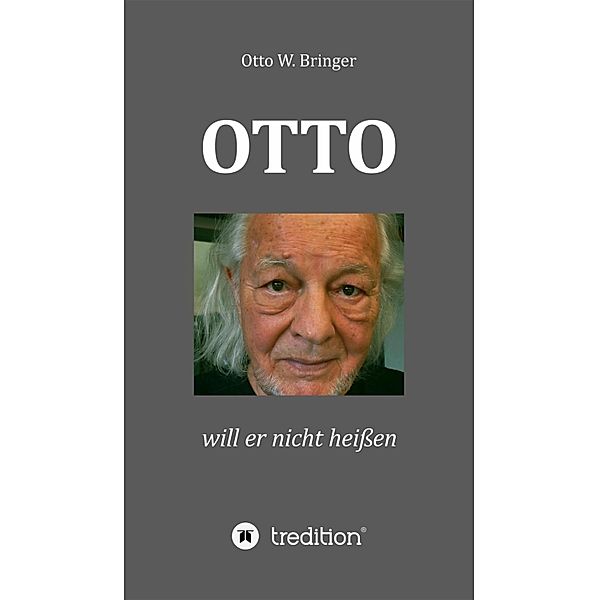 OTTO will er nicht heissen, Otto W. Bringer