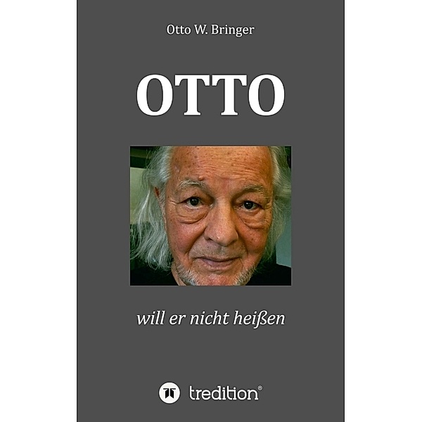 OTTO will er nicht heissen, Otto W Bringer