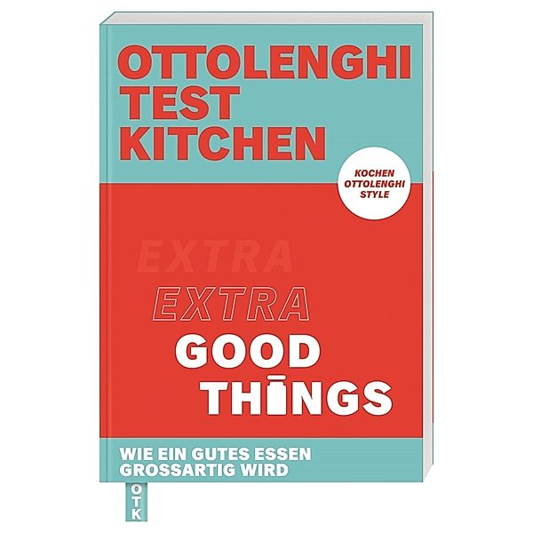 Ottolenghi Test Kitchen - Extra good things, Yotam Ottolenghi, Noor Murad