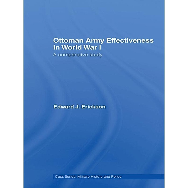 Ottoman Army Effectiveness in World War I, Edward J. Erickson