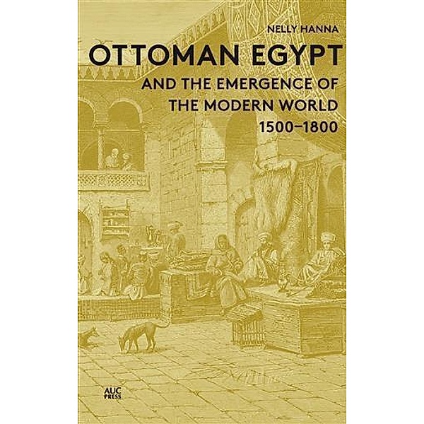 Ottoman Egypt and the Emergence of the Modern World, Nelly Hanna
