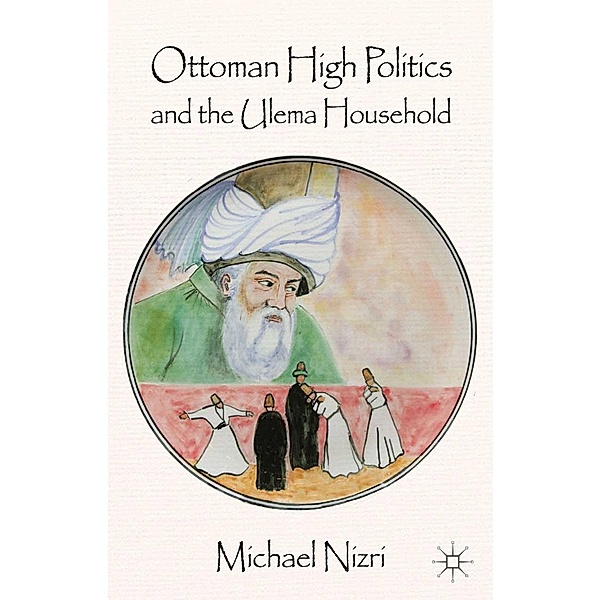 Ottoman High Politics and the Ulema Household, Michael Nizri