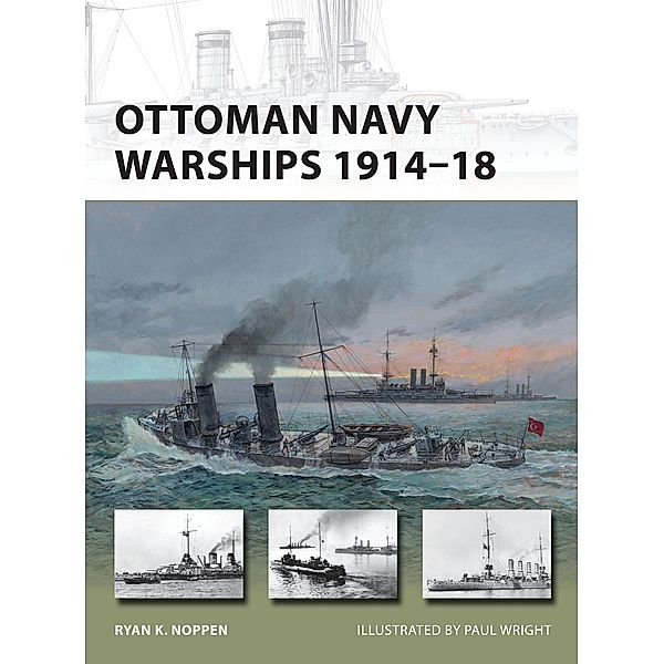 Ottoman Navy Warships 1914-18, Ryan K. Noppen